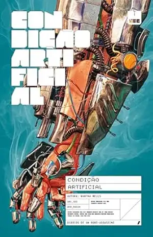 Condição artificial (Série Diários de um Robô–Assassino Livro 2) – Martha Wells