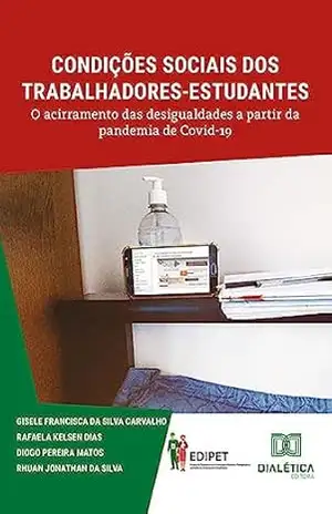 Capa do livro Condições sociais dos trabalhadores–estudantes: o acirramento das desigualdades a partir da pandemia de Covid–19 - Gisele Francisca da Silva Carvalho