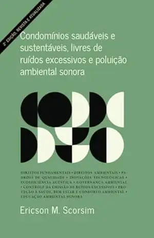 Condomínios saudáveis e sustentáveis, livres de ruídos excessivos e poluição ambiental sonora – Ericson M. Scorsim