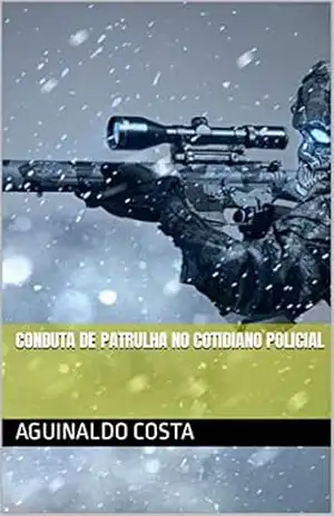 Conduta de Patrulha no Cotidiano Policial – Aguinaldo  Costa
