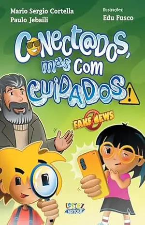 Conectados, mas com cuidados! – Mario Sergio Cortella Conectados, mas com cuidados! – Mario Sergio Cortella