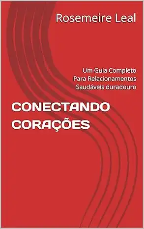 Baixar CONECTANDO CORAÇÕES: Um Guia Completo Para Relacionamentos Saudáveis duradouro pdf, epub, mobi, eBook