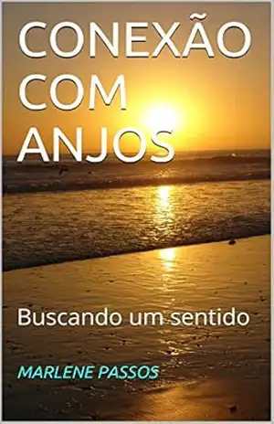 CONEXÃO COM ANJOS: Buscando um sentido – MARLENE PASSOS