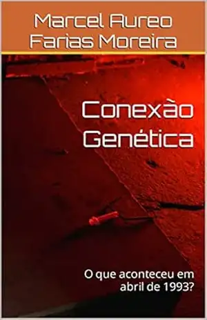 Capa do livro Conexão Genética: O que aconteceu em abril de 1993? - Marcel Aureo Farias Moreira