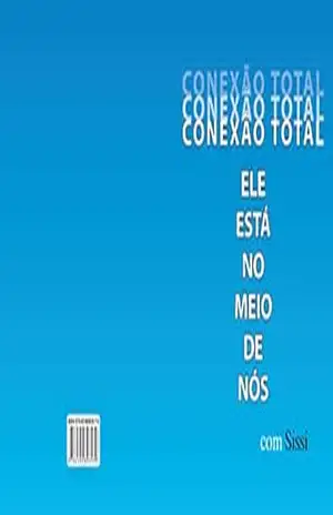 CONEXÃO TOTAL ELE ESTÁ NO MEIO DE NÓS com Sissi – Sissi Pinheiro Barbosa