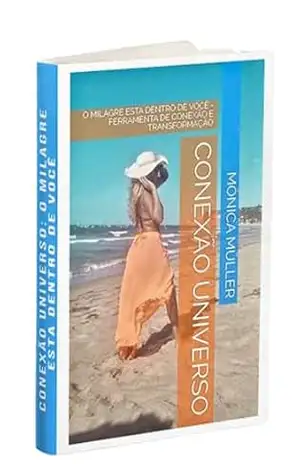 Capa do livro CONEXÃO UNIVERSO: O MILAGRE ESTA DENTRO DE VOCÊ – FERRAMENTA DE CONEXÃO E TRANSFORMAÇÃO - Mônica  Müller