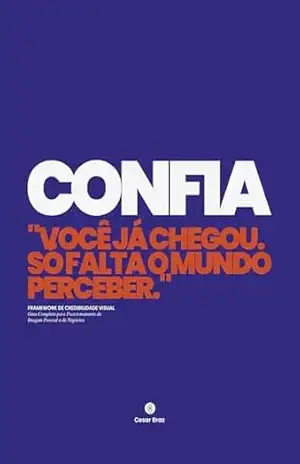 CONFIA: ”VOCÊ JÁ CHEGOU. SÓ FALTA O MUNDO PERCEBER.” – Cesar Augusto Braz Lemes