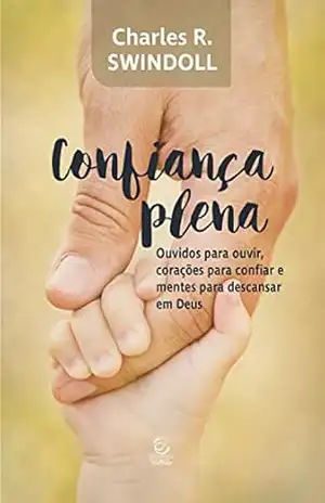 Confiança plena – eBook: ouvidos para ouvir, corações para confiar e mentes para descansar em Deus – Charles R. Swindoll