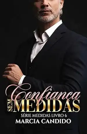 Confiança Sem Medidas – Série Medidas Livro 6 – Marcia Candido