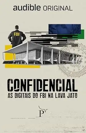 Confidencial: As Digitais da FBI na Lava Jato – Natalia Viana