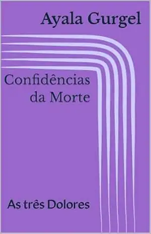 Confidências da Morte: As três Dolores – Ayala Gurgel