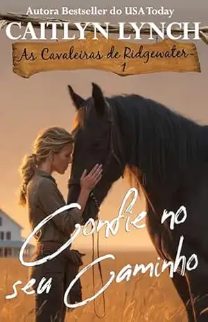 Confie no seu Caminho: No coração da Austrália, mulheres corajosas e cavalos inesquecíveis (As Cavaleiras de Ridgewater Livro 1) – Caitlyn Lynch