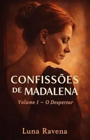 Confissões de Madalena – O Despertar - Luna Ravena Confissões de Madalena – O Despertar - Luna Ravena