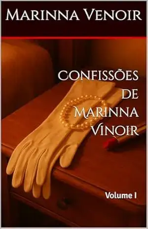 Confissões de Marinna Vinoir: Conto 1 – Prazer Marinna (Trilogia do Prazer) - Marinna  Venoir