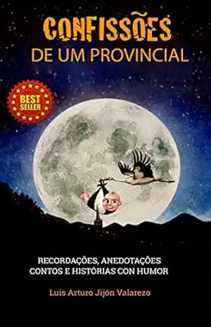 Capa do livro CONFISSÕES DE UM PROVINCIAL: MEMÓRIAS, ANEDOTAS, CONTOS E HISTÓRIAS COM HUMOR - LUIS ARTURO JIJON VALAREZO