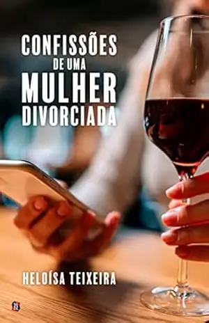 Confissões de Uma Mulher Divorciada - Heloísa Teixeira Confissões de Uma Mulher Divorciada - Heloísa Teixeira