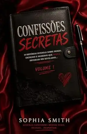 Capa do livro CONFISSÕES SECRETAS Volume 1: 10 histórias intensas sobre desejo, escolhas e segredos que nunca deveriam ser revelados… - Sophia  Smith