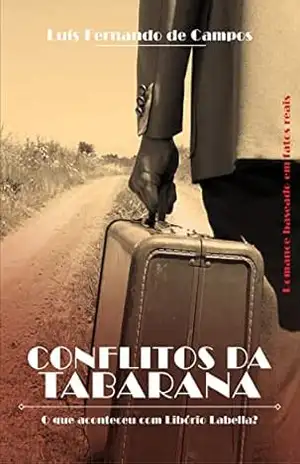 Conflitos da Tabarana: O que aconteceu com Libório Labella? Romance baseado em fatos reais – Luis Fernando De Campos