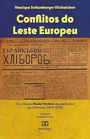 Capa do livro Conflitos do Leste Europeu: os embates Rússia–Ucrânia representados no Chliborob (2009–2019) - Henrique Schlumberger Vitchmichen