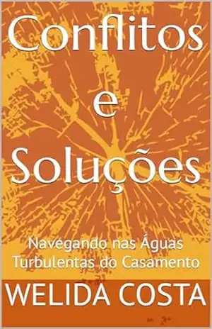 Conflitos e Soluções: Navegando nas Águas Turbulentas do Casamento – WELIDA COSTA