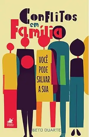 Conflitos em Família: Você pode Salvar a Sua – Beto Duarte Conflitos em Família: Você pode Salvar a Sua – Beto Duarte