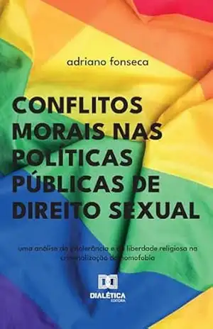 Capa do livro Conflitos Morais nas Políticas Públicas de Direito Sexual: uma análise da intolerância e da liberdade religiosa na criminalização da homofobia - Adriano Fonseca