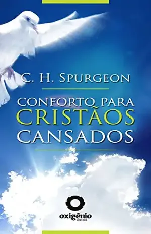 Conforto para cristãos cansados (Mensagens de Esperança em tempos de crise Livro 14) – Charles H. Spurgeon