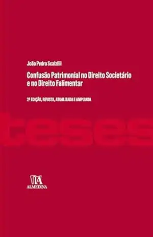 Confusão Patrimonial no Direito Societário e no Direito Falimentar (Coleção Teses) – João Pedro Scalzilli