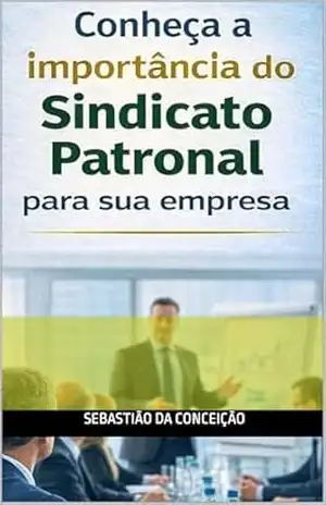 CONHEÇA A IMPORTÂNCIA DO SINDICATO EMPRESARIAL PARA SUA EMPRESA – Sebastião da Conceição CONHEÇA A IMPORTÂNCIA DO SINDICATO EMPRESARIAL PARA SUA EMPRESA – Sebastião da Conceição