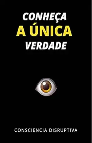 Conheça a Única Verdade – Consciencia  Disruptiva