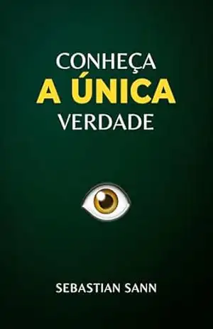 CONHEÇA A ÚNICA VERDADE – Sebastian Sann CONHEÇA A ÚNICA VERDADE – Sebastian Sann