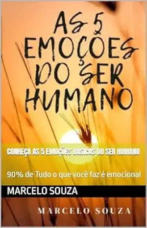 Capa do livro Conheça as 5 Emoções básicas do Ser Humano: 90% de Tudo o que você faz é emocional - Marcelo  Souza