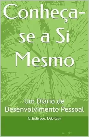 Capa do livro Conheça–se a Si Mesmo: Um Diário de Desenvolvimento Pessoal - Deb  Guy