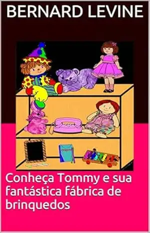 Conheça Tommy e sua fantástica fábrica de brinquedos – Bernard Levine