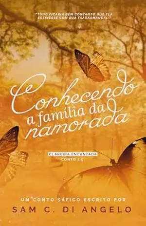 Conhecendo a família da namorada (Clareira encantada Livro 2) – Sam C. Di Angelo