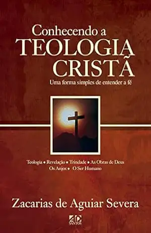 Capa do livro Conhecendo a teologia cristã - Zacarias de Aguiar Severa