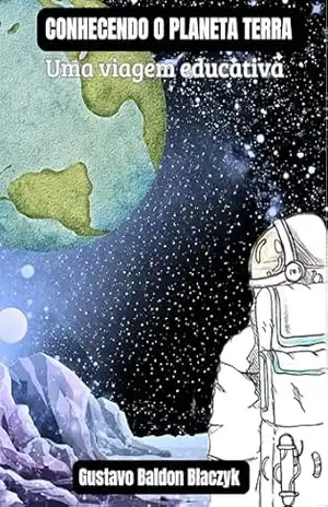 CONHECENDO O PLANETA TERRA: Uma viagem educativa – Gustavo Baldon  Blaczyk