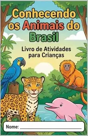 Conhecendo os Animais do Brasil: Livro de Atividades para Crianças – W.M de Sá Conhecendo os Animais do Brasil: Livro de Atividades para Crianças – W.M de Sá