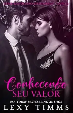 Conhecendo seu Valor (Série Banqueiro Bilionário – Livro 4) – Lexy Timms