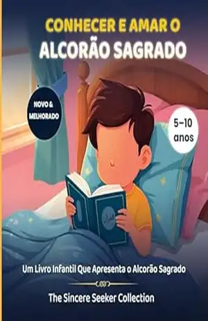 Conhecer & Amar o Alcorão Sagrado: Um Livro Infantil Que Apresenta o Alcorão Sagrado – The Sincere Seeker Collection