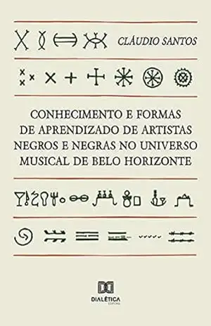 Conhecimento e formas de aprendizado de artistas negros e negras no universo musical de Belo Horizonte – Cláudio Santos