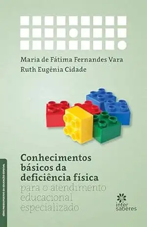Conhecimentos básicos da deficiência física para o atendimento educacional especializado – Maria de Fátima Fernandes Vara