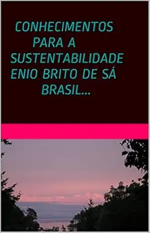 CONHECIMENTOS PARA A SUSTENTABILIDADE… – Enio Brito de Sá Enio Brito