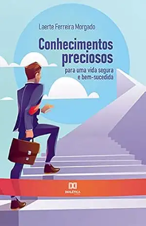 Capa do livro Conhecimentos preciosos para uma vida segura e bem–sucedida - Laerte Ferreira Morgado