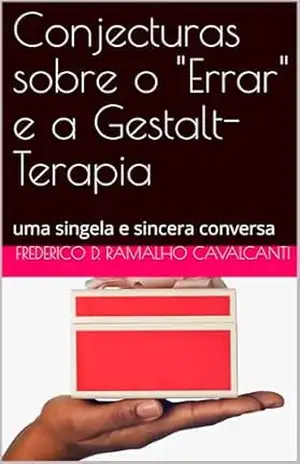 Conjecturas sobre o ”Errar” e a Gestalt–Terapia: uma singela e sincera conversa – Frederico D. Ramalho Cavalcanti