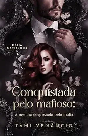 CONQUISTADA PELO MAFIOSO: A Menina Desprezada Pela Máfia (Máfia Massaro Livro 4) – Tami Venâncio