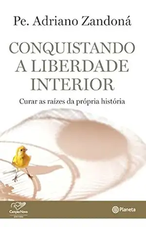 Conquistando a liberdade interior: Curar as raízes da própria história – Padre Adriano Zandoná