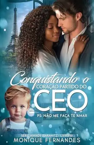 Conquistando o Coração Partido Do CEO – BWWM Romance: Serie: Irmãos D’Aramitz – Livro 01 – Monique Fernandes