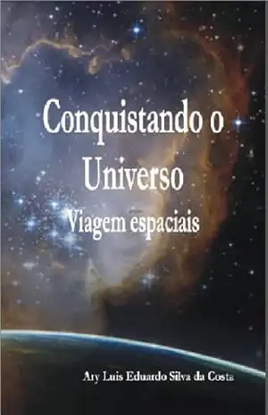 Capa do livro Conquistando o Universo - Ary Luis Eduardo Silva da Costa