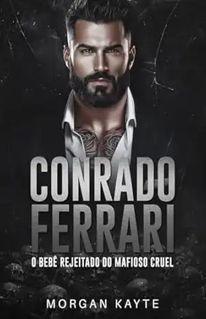 Capa do livro Conrado Ferrari: O Bebê Rejeitado do Mafioso Cruel - Morgan Kayte